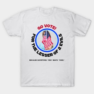 Go Vote! For the Lesser of 2 evils T-Shirt